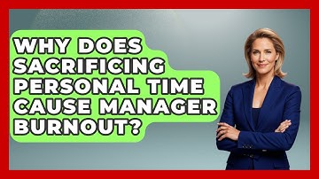 Why Does Sacrificing Personal Time Cause Manager Burnout? - Modern Manager Toolbox
