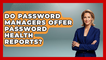 Do Password Managers Offer Password Health Reports? - Learn As An Adult