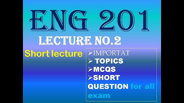 ENG 201 LECTURE NO_2 | IMPORTANT MCQS,SHORT QUESTIONS | SHORT LECTURE... MUST WATCH...