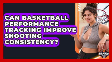 Can Basketball Performance Tracking Improve Shooting Consistency? | Basketball Stats Central News