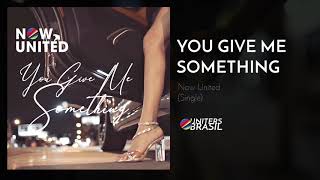 Now United - You Give Me Something (Official Audio)