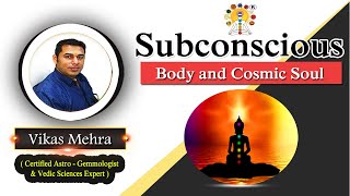 Subconscious Body and Cosmic Soul