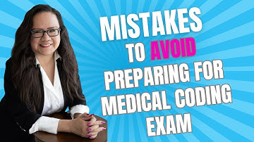 MISTAKES TO AVOID WHEN PREPARING FOR A MEDICAL CODING EXAM