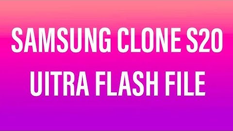 Samsung Clone S20 Ultra Firmware (Stock Rom) Flash File