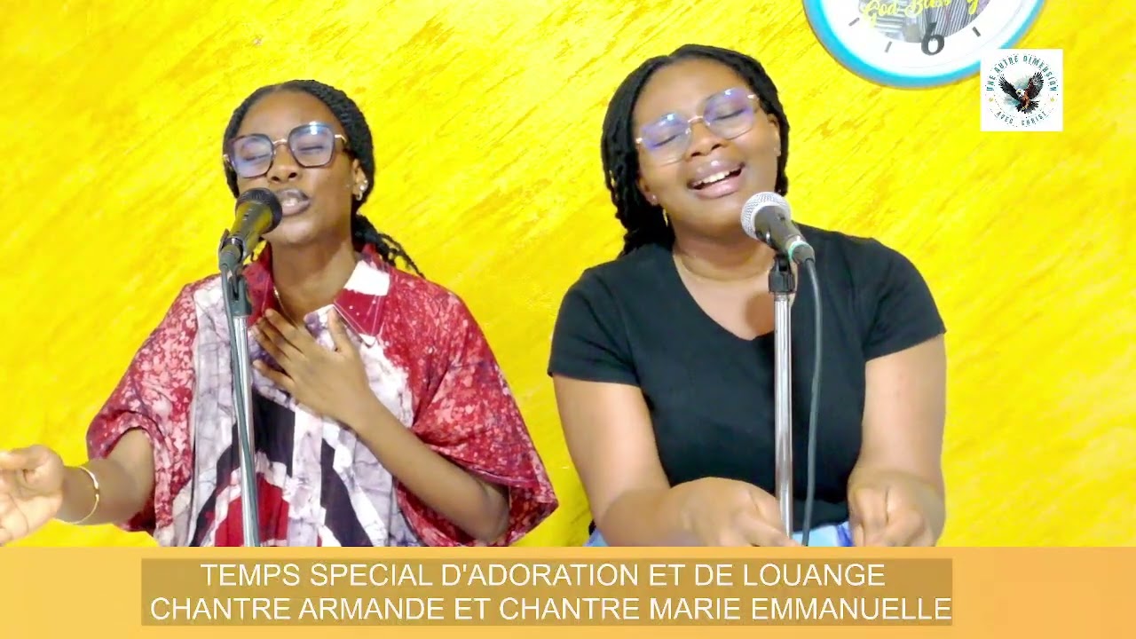 TEMPS SPECIAL D'ADORATION ET DE LOUANGE | CHANTRE ARMANDE ET CHANTRE MARIE EMMANUELLE