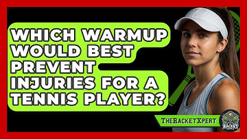 Which Warmup Would Best Prevent Injuries For A Tennis Player? - The Racket Xpert