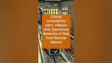 Critical Vulnerability Alert: VMware Aria Operations Networks at Risk from Remote Attacks