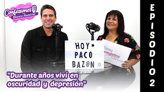 "DURANTE AÑOS VIVÍ EN OSCURIDAD Y DEPRESIÓN": Paco Bazán en Confesiones con Blanca Ramírez