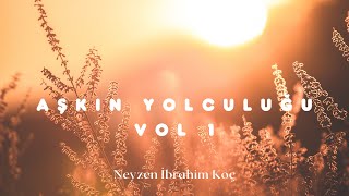 Aşkın Yolculuğu Ney Dinletisi Vol 1 - Neyzen İbrahim Koç - Enstrümantal Müzik Resimi