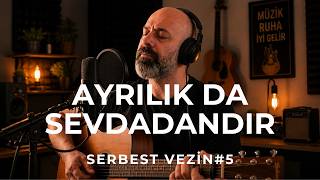 Ayrılıkta Sevdadandır | Akustik Yorum | Serbest Vezin #5