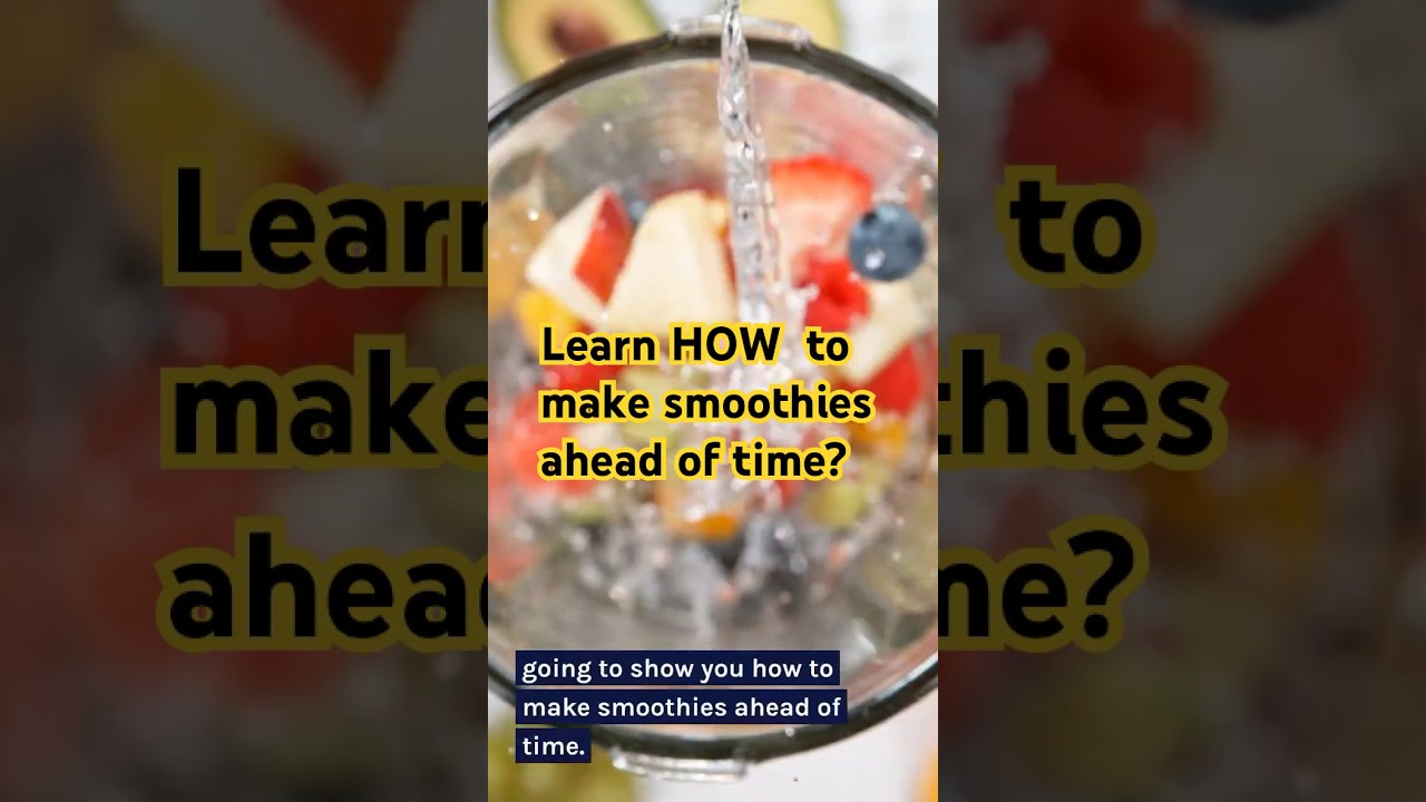 How to Make Smoothies Ahead of Time and Still Have Them Taste Fresh? 