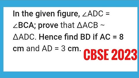 In the given figure, angle ADC=angle BCA,prove that🔺ACB~🔺ADC. Hence find BD if AC=8 cm and AD =3cm