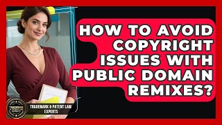 Details How To Avoid Copyright Issues With Public Domain Remixes - Trademark and Patent Law Experts News