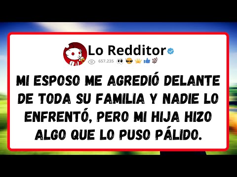 Mi ESPOSO me agredió delante de toda su familia y nadie lo enfrentó, pero mi hija hizo algo que...