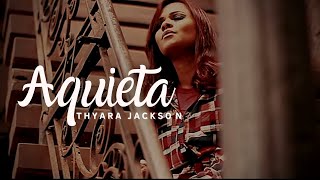 Aquieta - Thyara Jackson  ( Clipe Oficial)