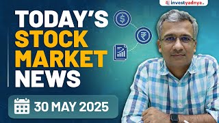Today's Stock Market News - 30/5/2025 | Aaj ki Taaza Khabar