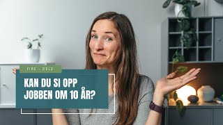 Kan du pensjonere deg om 10 år? // FIRE del 2 // Økonomisk uavhengighet