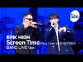 [4K] EPIK HIGH “Screen Time (Feat. Hoshi of SEVENTEEN)” Band LIVE Concert [it’s KPOP LIVE 잇츠라이브]