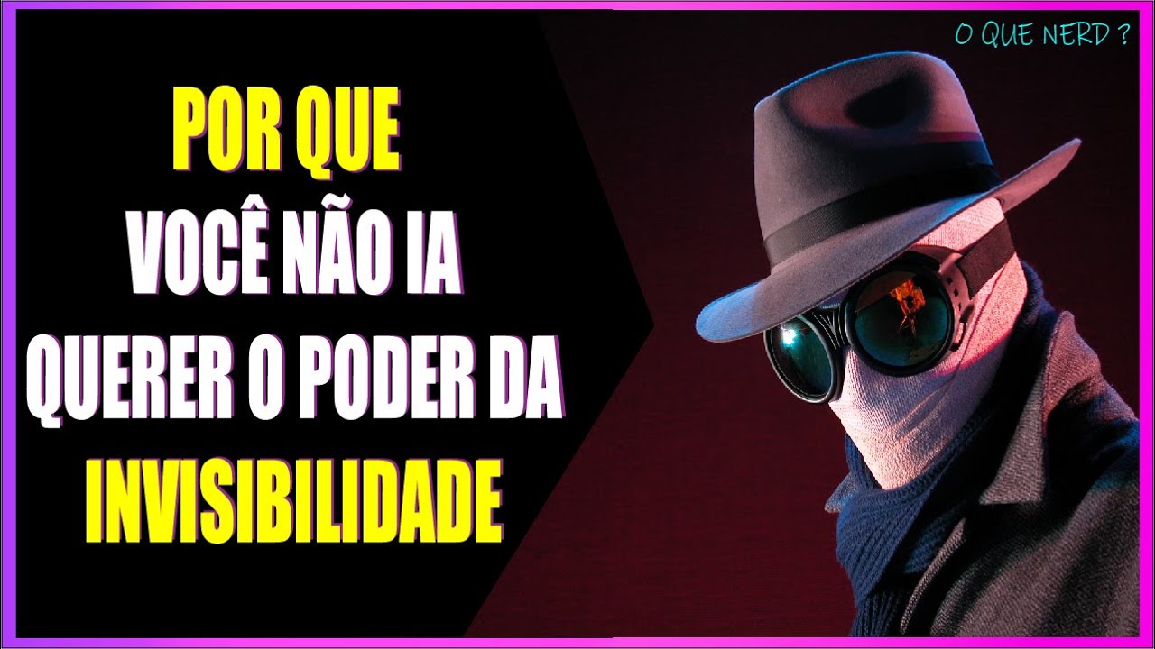POR QUE você não ia querer o poder da INVISIBILIDADE: O  Que Nerd