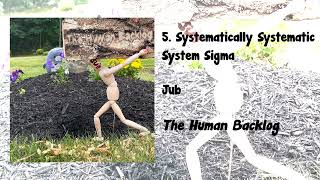 The Human Backlog #5 - Systematically Systematic System Sigma