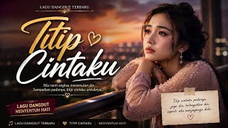 💔 TITIP CINTAKU | Dangdut Sedih Penuh Air Mata | Kisah Cinta Yang Tak Bisa Bersatu 💔
