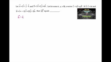 Let a=2i+|JEEj-k & b=3i+2j+4k. Let vector c=lambda(a)+mu(b) if a.c=16 & bxc=-12i Main paper 2A 2025