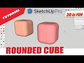 Rounded cube on sketchup
