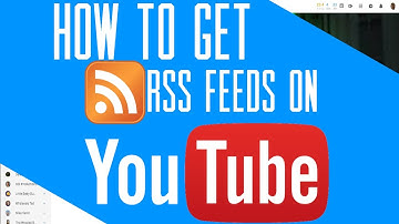 How to Get RSS Feeds from Youtube 2019