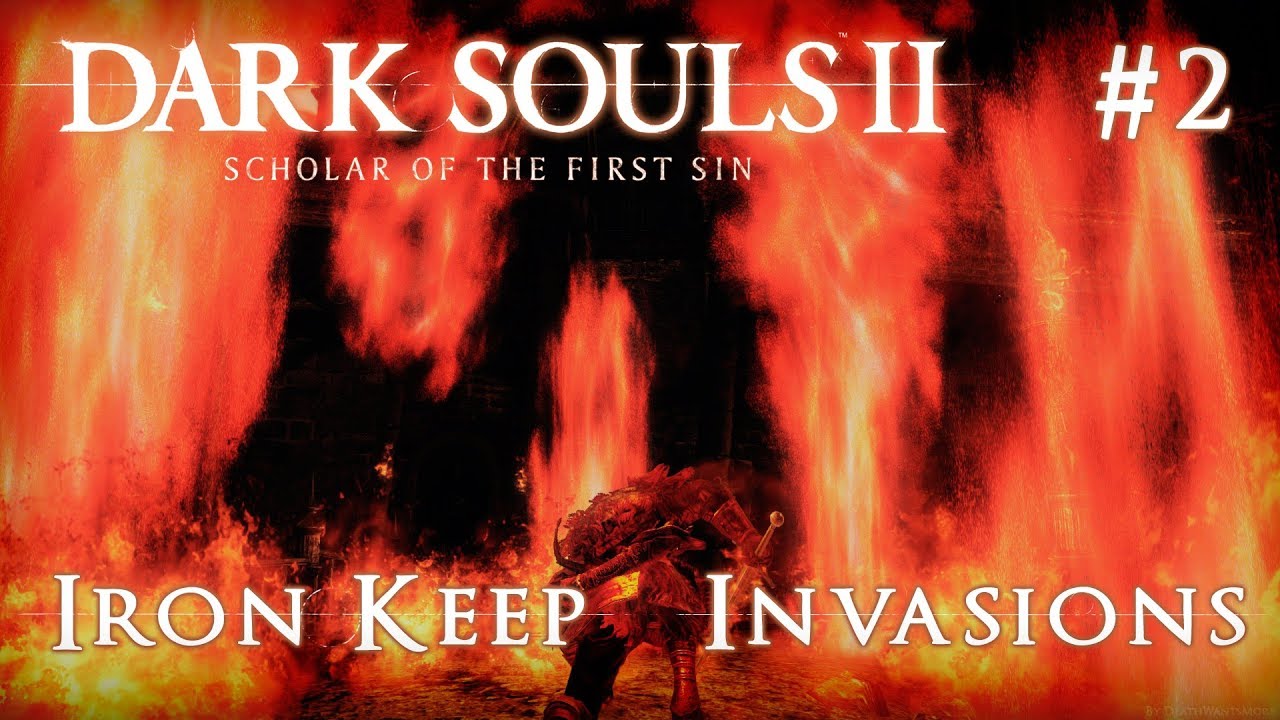 Dark Souls II Scholar of the First Sin Iron Keep Invasions, 2 YouTube