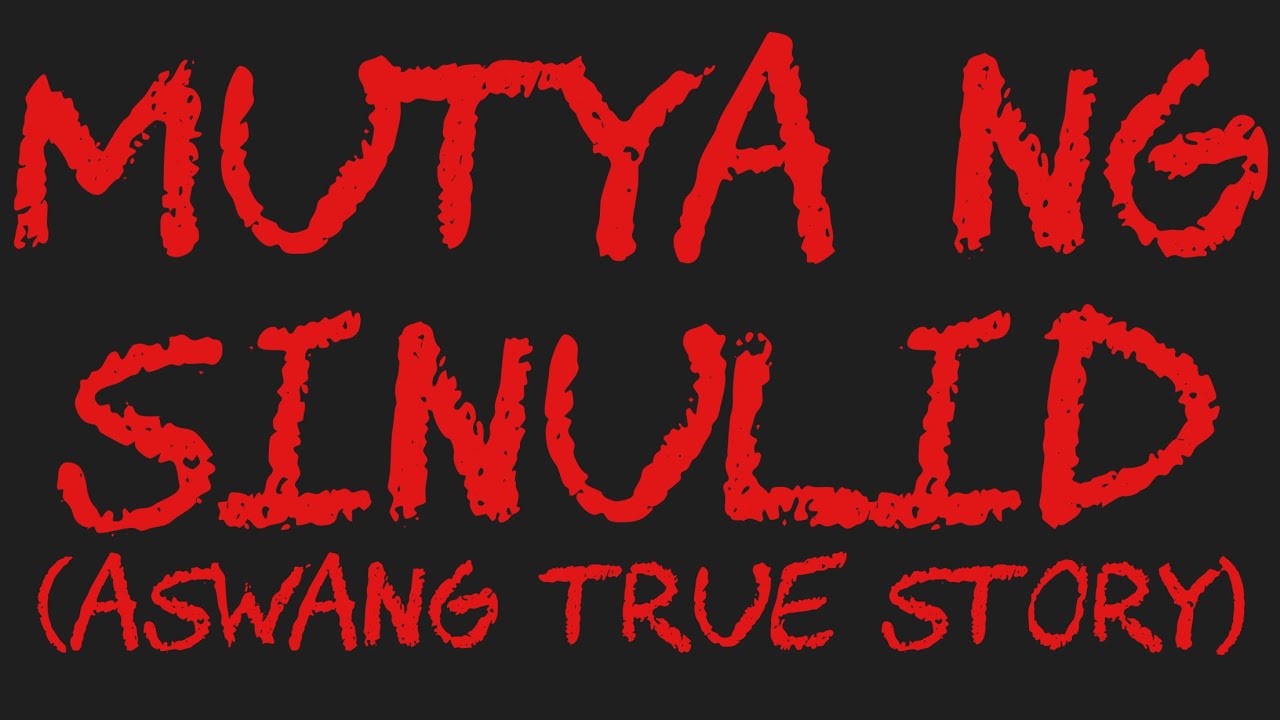 MUTYA NG SINULID (Aswang True Story)