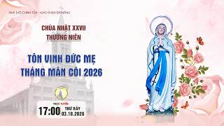 🔴Trực tuyến(*): Tôn vinh Đức Mẹ và Thánh lễ Chúa Nhật XXVII TN | 17g00 3.10.2026 |Chính Tòa Đà Nẵng