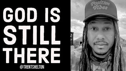 GOD IS STILL THERE | TRENT SHELTON
