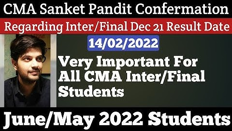 CMA Sanket Pandit Confermation Regarding Inter/Final Result Date For June 2022 Students | Kci