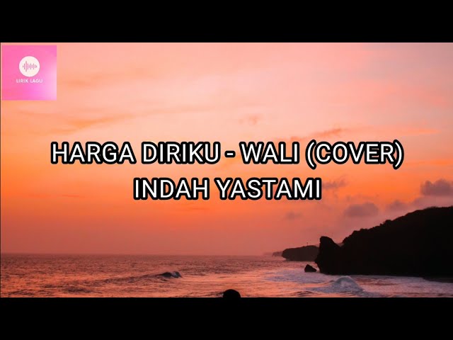 HARGA DIRIKU - WALI (COVER) INDAH YASTAMI LIRIK class=