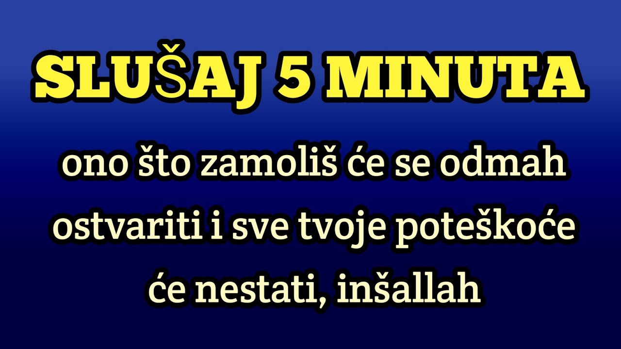 Slušaj 5 minuta – ono što zamoliš će se odmah ostvariti i sve tvoje poteškoće će nestati, inšallah