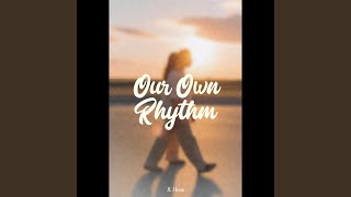 Our Own Rhythm