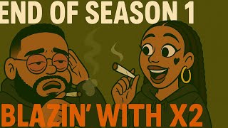420 Took Me Out – End of Season 1 | Blazin’ with X2