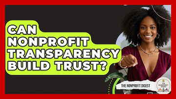 Can Nonprofit Transparency Build Trust? - The Nonprofit Digest