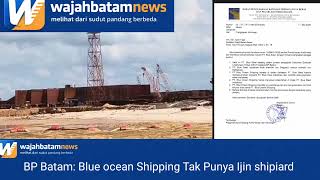 Izin shipyard Blue Ocean Diduga Ilegal,Hanya Miliki Izin Terminal Khusus