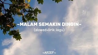 MALAM SEMAKIN DINGIN (slowed lirik lagu) ARIEF