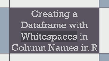 Creating a Dataframe with Whitespaces in Column Names in R