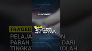 TRAGEDI | Pelajar 13 Tahun Parah Terjatuh Dari Tingkat Tiga Sekolah
