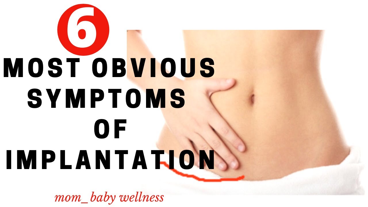 6 Most Noticeable Signs And Symptoms Of Implantation Youtube