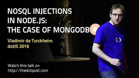 dotJS 2016 - Vladimir de Turckheim - NoSQL injections in Node.js: The case of MongoDB