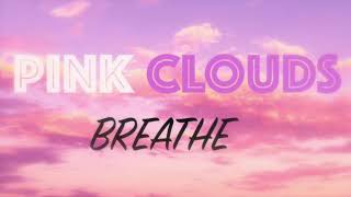 Breathe - PINK CLOUDS