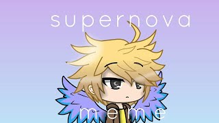 Supernova meme WIP @rosegachaxx3512