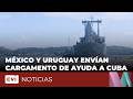 #México y #Uruguay envían cargamento de ayuda a #Cuba