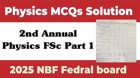 Class 11th Physics MCQs answer key 2nd annual exam 08/11/2025 Federal board NBF first year