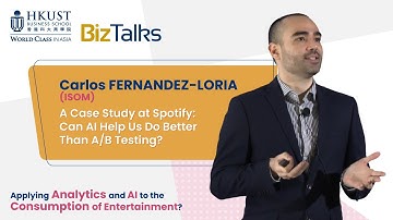 A Case Study at Spotify: Can AI Help Us Do Better Than A/B Testing? | #BizTalksHKUST