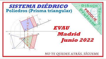 Diédrico  EVAU MADRID JUNIO 2022 15.- PRISMA DE BASE TRIANGULAR SOBRE PLANO OBLICUO